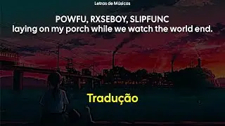 Powfu, Rxseboy & Slipfunc - Laying on my porch while we watch the world end. (Tradu&ccedil;&atilde;o)