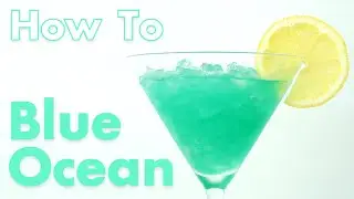 How To Make The Best Blue Ocean Cocktail