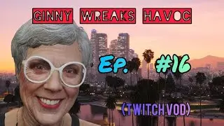 Ginny Wreaks Havoc | Ep. 016 (Twitch VOD)