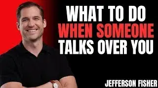 What to do When Someone Talks Over You Jefferson Fisher