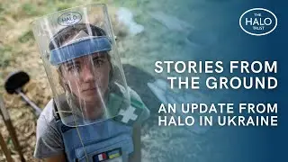 Stories from the ground: An update from HALO in Ukraine