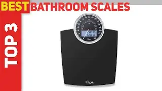 Top 3 Best Bathroom Scales 2023