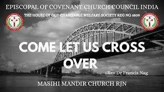 || COME LET US CROSS OVER || आओ हम पार चले || Rev Dr Francis Nag ||