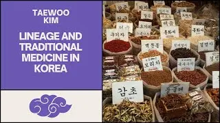 Taewoo Kim: Lineage and Traditional Medicine in Korea