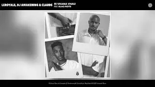 Leroyale, Dj Awakening & Clauds - Ri Vhana Vhau (Official Video) (feat. Blaq Note)