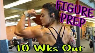 FIGURE PREP - 10 Weeks Out (Episode 9)