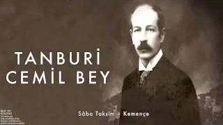 Tanburi Cemil Bey - Sabâ Taksim – Kemençe [ Külliyat © 2016 Kalan Müzik ]