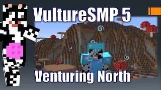 VultureSMP 5 - Venturing North