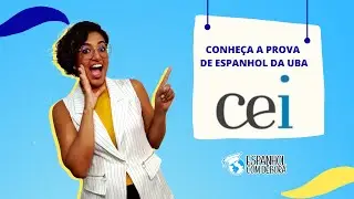 TUDO SOBRE O CEI - A PROVA DE ESPANHOL DA UBA