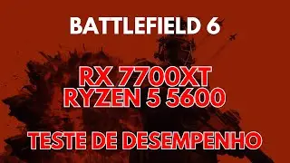 BATTLEFIELD 6: RX 7700XT e R5 5600 (Benchmark)
