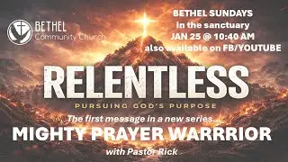 BETHEL SNOWY SUNDAY FOR JAN 25 2026; RELENTLESS: PRAYER WARRIOR
