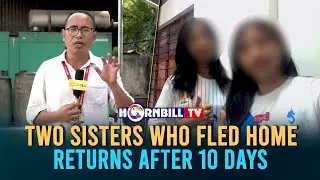 TWO SISTERS WHO FLED HOME RETURNS AFTER 10 DAYS