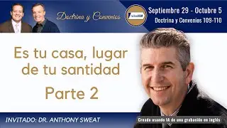 Doctrina y Convenios 109-110 Parte 2 • Dr. Anthony Sweat • Septiembre 29-Octubre 5 • Ven, Sígueme