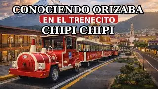 Conociendo #orizabapueblomagico en el tren Chipi chipi 