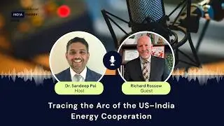 Tracing the Arc of the US&ndash;India Energy Cooperation | ft. Richard Rossow