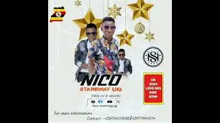 UG 2024 LOVE MIX NON STOP BY DJ NICO STARBWAY ( omezze noluma)