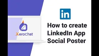 How to create LinkedIn App - Social Poster | XeroChat
