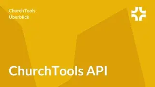 ChurchTools API - &Uuml;berblick