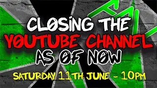Closing The YouTube Channel | Saturday 11th June - 10pm