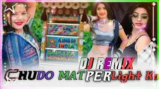 || CHODO   MAT   PER   LIGHT   KO || DJ REMIX SONG || CHiNpUrA kE pRaDaN || TrEnDiNg SoNg 👆 ||
