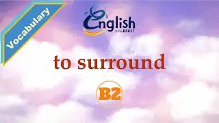 To surround - Meaning, Pronunciation, & Examples | B2 | Learn English Vocabulary