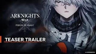 Arknights TV Animation [PERISH IN FROST] Teaser Trailer