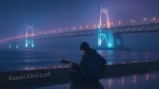 Playlist | Busan Chill Lofi 🌊 | Acoustic Busking under Gwangan Bridge | Korean Chill Beats
