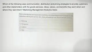 Which of the following uses communication, distribution and pricing strategies to provide customers