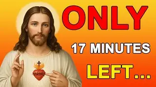 God Says: ONLY 17 Minutes Left to Decide Your Destiny ⏳ | Urgent Prophetic Message Today!