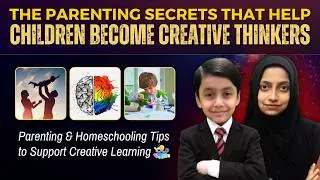 How Great Parents Encourage Creativity in Their Kids | Parenting & Homeschooling | Mr. Hassaan Ali