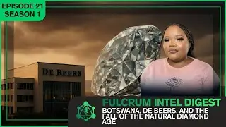 Botswana, De Beers, and the Fall of the Natural Diamond Age | Fulcrum Intel Digest S1E21