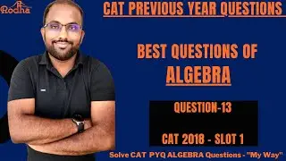 CAT Previous Year Questions I Best Questions of Algebra I CAT 2023 Preparation I QUESTION - 13