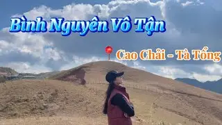 Bình Nguyên Vô Tận Với Gió- Điểm Hẹn Tương Lai- Cao Chải- Tà Tổng. 