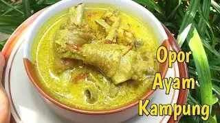 CARA MEMBUAT OPOR AYAM KAMPUNG EMPUK MUDAH DAN ENAK