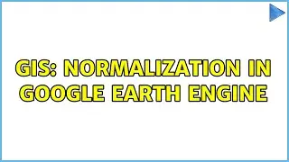 GIS: Normalization in Google Earth Engine