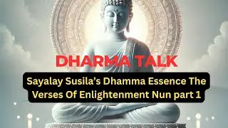 Sayalay Susila&rsquo;s Dhamma Essence The Verses Of Enlightenment Nun part1