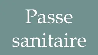 How to Pronounce ''Passe sanitaire'' (Health pass) Correctly in French