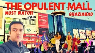 Opulent mall ghaziabad full vlog || kaisa hai ghaziabad ka opulent mall || #opulentmall