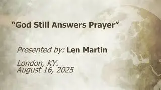 U.C.G.  London, KY Len Martin “God Still Answers Prayer” 8-16-2025