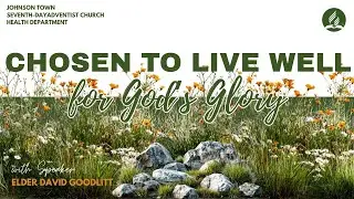 'Chosen to Live Well for God's Glory' || Elder David Goodlitt || Sabbath Morning || Jan 10