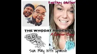 The WhoDat Podcast  - Survivor Stories F/ Kourtney's Rebirth