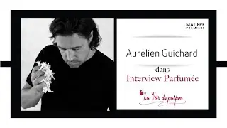 PODCAST | AURELIEN GUICHARD I MATIERE PREMIERE I LA VOIX DU PARFUM I Q