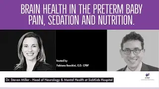 Brain Health in the preterm baby: Pain, Sedation and Nutrition - ft. Dr. Steven Miller from SickKids