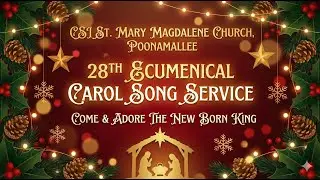 28th Ecumenical Carol Song Service || CSI. St. Mary Magdalene Church || Poonamallee