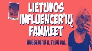 LIETUVOS INFLUENCERIŲ FANMEETAS