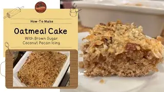 Oatmeal Cake with Brown Sugar Coconut Pecan Icing
