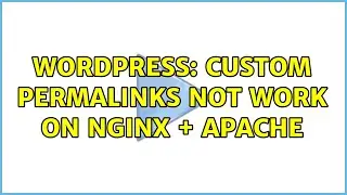 Wordpress: Custom permalinks not work on Nginx + Apache