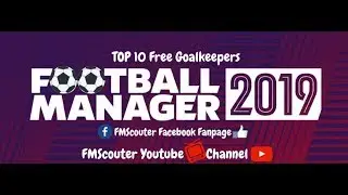 Football Manager 19: Top 10 Free Goalkeepers - FMS