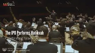 Hatikvah - For Yom HaAtzmaut (Israel's Independence Day) - Israel Philharmonic Orchestra