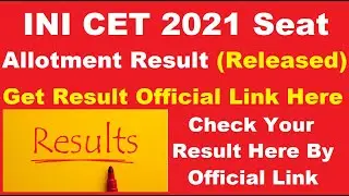 INI CET 2021 Open Round Seat Allotment Result (Declared) - Steps To Check Your INI CET 2021 Result